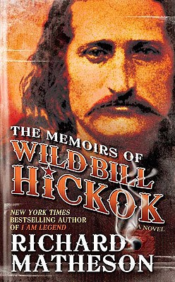 The Memoirs of Wild Bill Hickok - Matheson, Richard