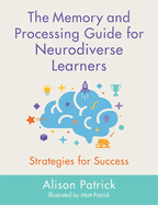 The Memory and Processing Guide for Neurodiverse Learners: Strategies for Success