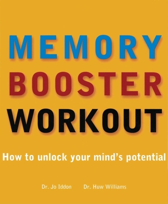 The Memory Booster Workout: How to Unlock Your Mind's Potential - Liddon, Jo, M D, and Williams, Huw, Dr., M D