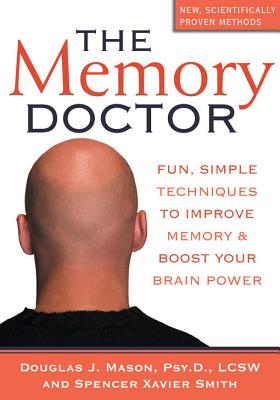 The Memory Doctor: Fun, Simple Techniques to Improve Memory and Boost Your Brain Power - Mason, Douglas J, PsyD, Lcsw, and Smith, Spencer, and Smith, Tom, Dr.