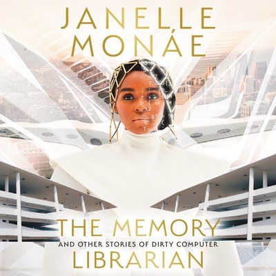 The Memory Librarian: And Other Stories of Dirty Computer - Mone, Janelle (Read by), and Johnson, Alaya Dawn (Contributions by), and Lore, Danny (Contributions by)