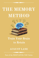 The Memory Method: Train Your Brain to Retain