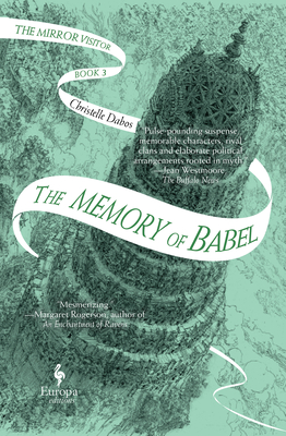 The Memory of Babel: Book Three of the Mirror Visitor Quartet - Dabos, Christelle, and Serle, Hildegarde (Translated by)
