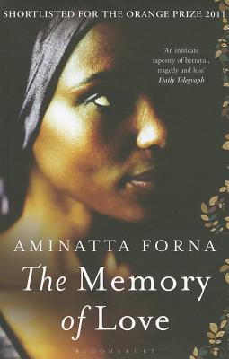 The Memory of Love: Shortlisted for the Orange Prize - Forna, Aminatta