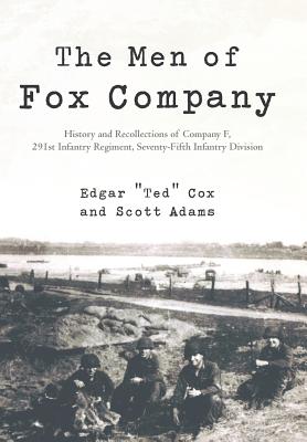 The Men of Fox Company: History and Recollections of Company F, 291st Infantry Regiment, Seventy-Fifth Infantry Division - Cox, Edgar Ted, and Adams, Scott