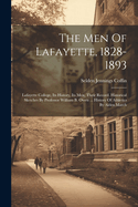 The Men Of Lafayette, 1828-1893: Lafayette College, Its History, Its Men, Their Record. Historical Sketches By Professor William B. Owen ... History Of Athletics By Alden March