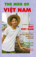 The Men of Viet Nam: A Traveler's Guide to Gay Vietnam - Thompson, Douglas
