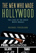 The Men Who Made Hollywood: The Lives of the Great Movie Moguls