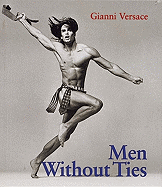 The Men Without Ties: How a Civil Lawyer Who Likes to Settle Stumbled Into a Criminal Trial - Versace, Gianni (Editor), and Hannah, Barry, and Ritts, Herb (Photographer)