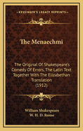 The Menaechmi: The Original of Shakespeare's Comedy of Errors, the Latin Text Together with the Elizabethan Translation (1912)