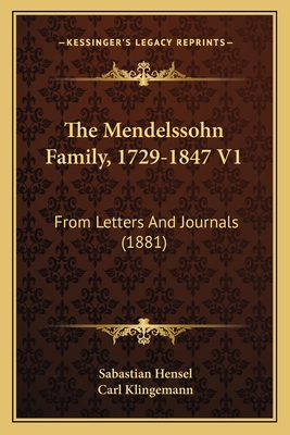 The Mendelssohn Family, 1729-1847 V1: From Letters and Journals (1881) - Hensel, Sabastian, and Klingemann, Carl (Translated by)