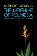 The Menehune of Polynesia and Other Mythical Little People of Oceania (Facsimile Reprint)