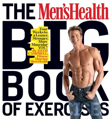 The Men's Health Big Book of Exercises: Four Weeks to a Leaner, Stronger, More Muscular You! - Campbell, Adam, MS, CSCS