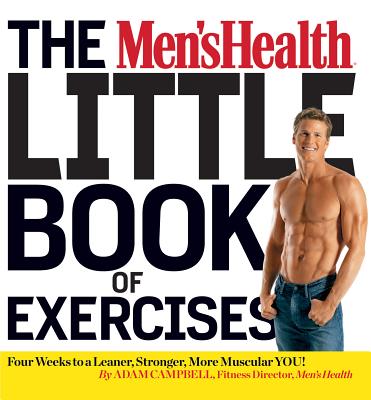 The Men's Health Little Book of Exercises: Four Weeks to a Leaner, Stronger, More Muscular You! - Campbell, Adam, MS, CSCS, and Editors of Men's Health Magazi