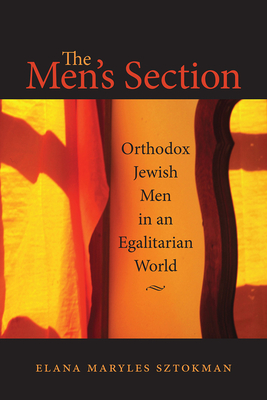 The Men's Section: Orthodox Jewish Men in an Egalitarian World - Sztokman, Elana Maryles