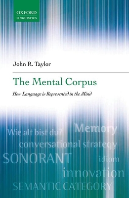 The Mental Corpus: How language is represented in the mind - Taylor, John R.