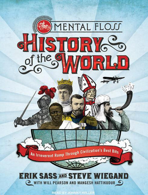 The Mental Floss History of the World: An Irreverent Romp Through Civilization's Best Bits - Sass, Erik, and Wiegand, Steve, and Heller (Narrator)