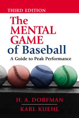 The Mental Game of Baseball: A Guide to Peak Performance - Dorfman, H a, and Kuehl, Karl