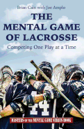 The Mental Game of Lacrosse: Competing One Play at a Time