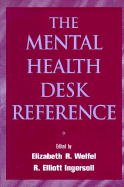 The Mental Health Desk Reference - Welfel, Elizabeth Reynolds, Ph.D. (Editor), and Ingersoll, R Elliott, Ph.D. (Editor)