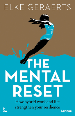 The Mental Reset: How Hybrid Work and Life Strengthen Your Resilience - Geraerts, Elke