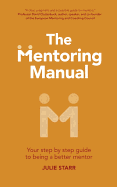 The Mentoring Manual: Your step by step guide to being a better mentor
