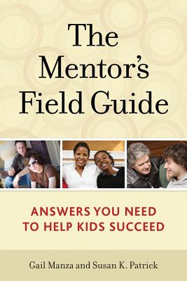 The Mentor's Field Guide: Answers You Need to Help Kids Succeed - Manza, Gail, and Patrick, Susan K