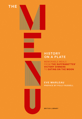 The Menu: Memorable Meals from Escoffier at the Ritz to a Suffragettes' Victory Dinner to the First Meal on the Moon - Marleau, Eve