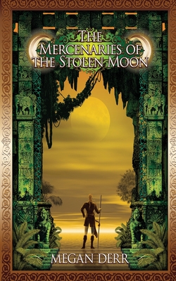 The Mercenaries of the Stolen Moon - Derr, Megan