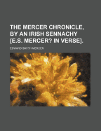 The Mercer Chronicle, by an Irish Sennachy [E.S. Mercer? in Verse]