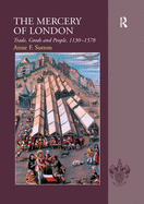 The Mercery of London: Trade, Goods and People, 1130-1578