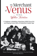 The Merchant of Venus: The Life of Walter Thornton: The Life of Walter Thornton (With some color photographs)