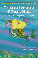 The Mermaid Adventures of Princess Miranda: Volume One: Legends Take Flight
