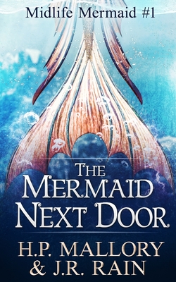 The Mermaid Next Door: A Paranormal Women's Fiction Novel - Mallory, H P, and Rain, J R