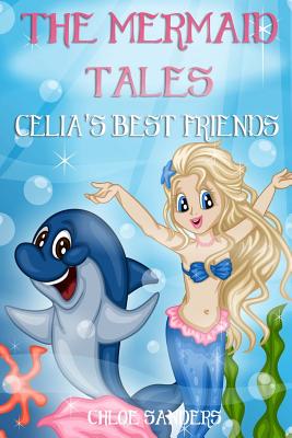 The Mermaid Tales: Celia's Best Friends: Bedtime story, Beginner reader, Ages 3-8, Books For Kids, Values - Sanders, Chloe