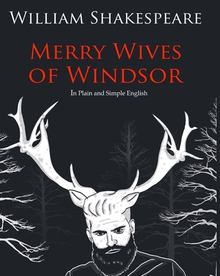 The Merry Wives of Windsor In Plain and Simple English: A Modern Translation and the Original Version - Shakespeare, William