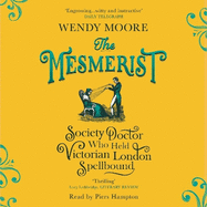 The Mesmerist: The Society Doctor Who Held Victorian London Spellbound