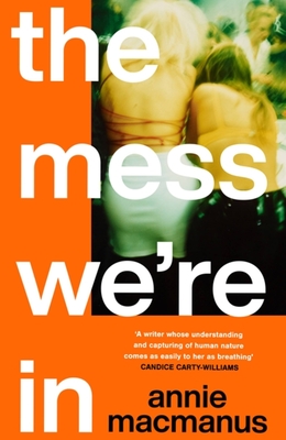The Mess We're In: An immersive story of music, friendship and finding your own rhythm, from the Sunday Times bestselling author - Macmanus, Annie