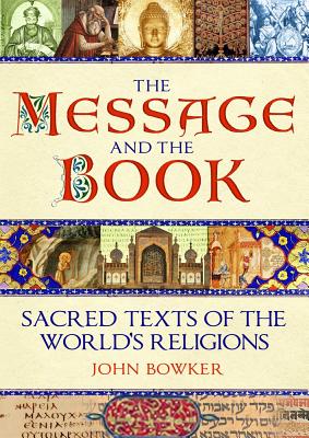 The Message and the Book: Sacred Texts of the World's Religions - Bowker, John, and TBC (Introduction by)