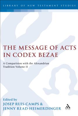 The Message of Acts in Codex Bezae: A Comparison with the Alexandrian Tradition, Volume II - Rius-Camps, Josep, and Read-Heimerdinger, Jenny