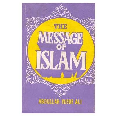 The Message of Islam - Ali, Abdullah Yusuf