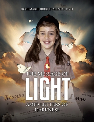 The Message of Light Amid Letters of Darkness - D'Alessandro, Rosemarie Birri