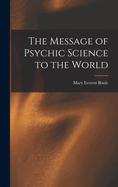 The Message of Psychic Science to the World