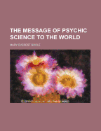 The Message of Psychic Science to the World