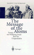The Message of the Atoms: Essays on Wolfgang Pauli and the Unspeakable