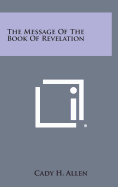 The Message of the Book of Revelation - Allen, Cady H