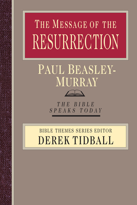 The Message of the Resurrection: Christ Is Risen! - Beasley-Murray, Paul, Rev.