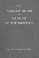 The Message of the Sun, And, The Cult of the Cross and Serpent
