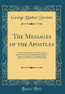 The Messages of the Apostles: The Apostolic Discourses in the Book of Acts and the General and Pastoral Epistles of the New Testament Arranged in Chronological Order, Analyzed, and Freely Rendered in Paraphrase (Classic Reprint)