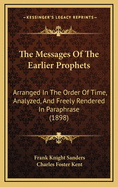 The Messages of the Earlier Prophets: Arranged in the Order of Time, Analyzed, and Freely Rendered in Paraphrase Volume 1